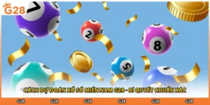 Cách Dự Đoán Xổ Số Miền Nam G28 - Bí Quyết Chuẩn Xác