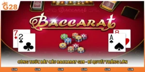 Công Thức Bắt Cầu Baccarat G28 - Bí Quyết Thắng Lớn